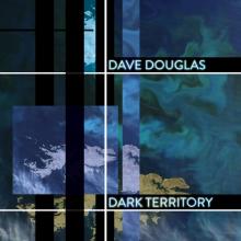 Dave Douglas’ Dark Territory